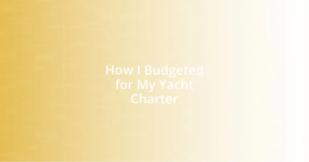 How I Budgeted for My Yacht Charter