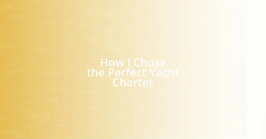 How I Chose the Perfect Yacht Charter