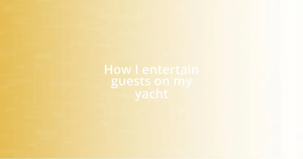 How I entertain guests on my yacht