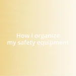 How I organize my safety equipment