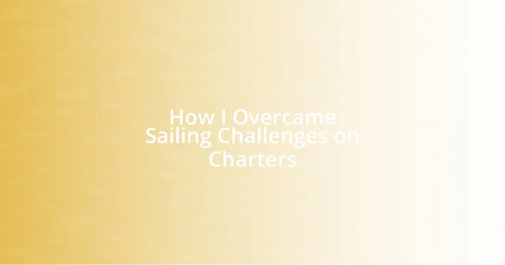 How I Overcame Sailing Challenges on Charters