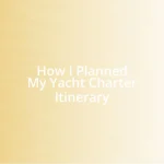 How I Planned My Yacht Charter Itinerary