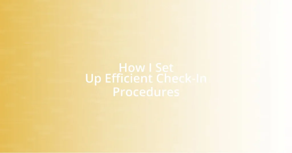 How I Set Up Efficient Check-In Procedures