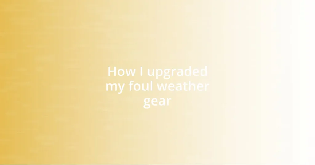 How I upgraded my foul weather gear