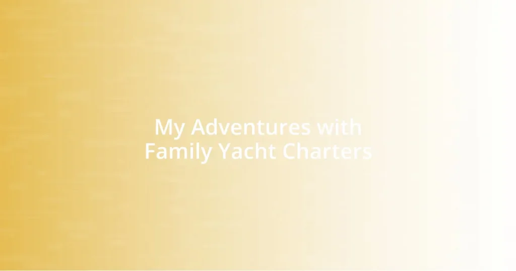 My Adventures with Family Yacht Charters