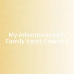 My Adventures with Family Yacht Charters