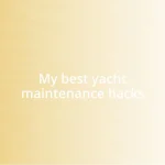 My best yacht maintenance hacks