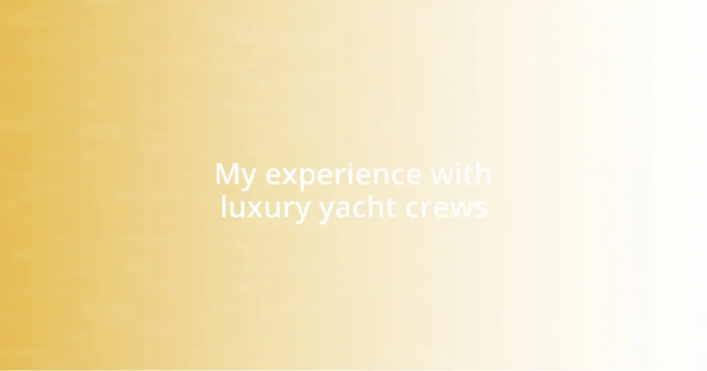 My experience with luxury yacht crews