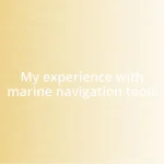 My experience with marine navigation tools