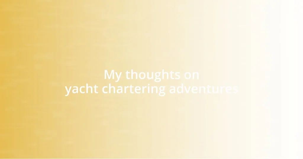 My thoughts on yacht chartering adventures