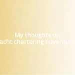 My thoughts on yacht chartering adventures