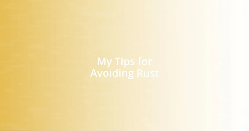 My Tips for Avoiding Rust