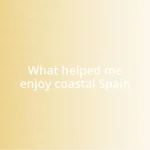 What helped me enjoy coastal Spain