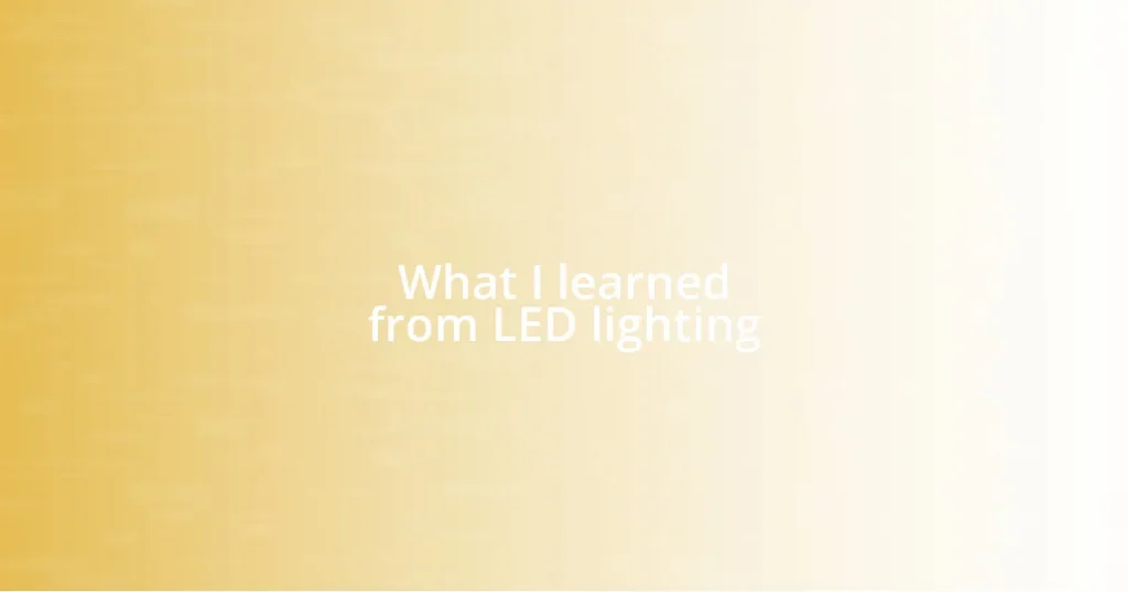 What I learned from LED lighting