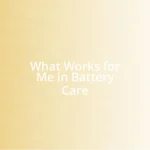 What Works for Me in Battery Care