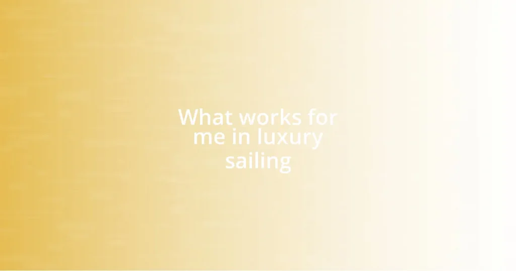 What works for me in luxury sailing