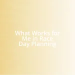 What Works for Me in Race Day Planning