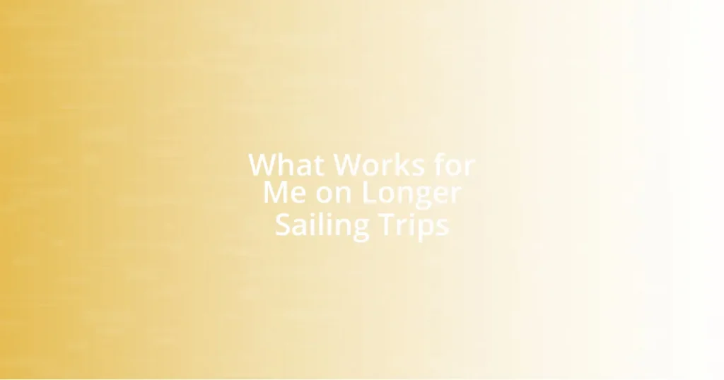 What Works for Me on Longer Sailing Trips