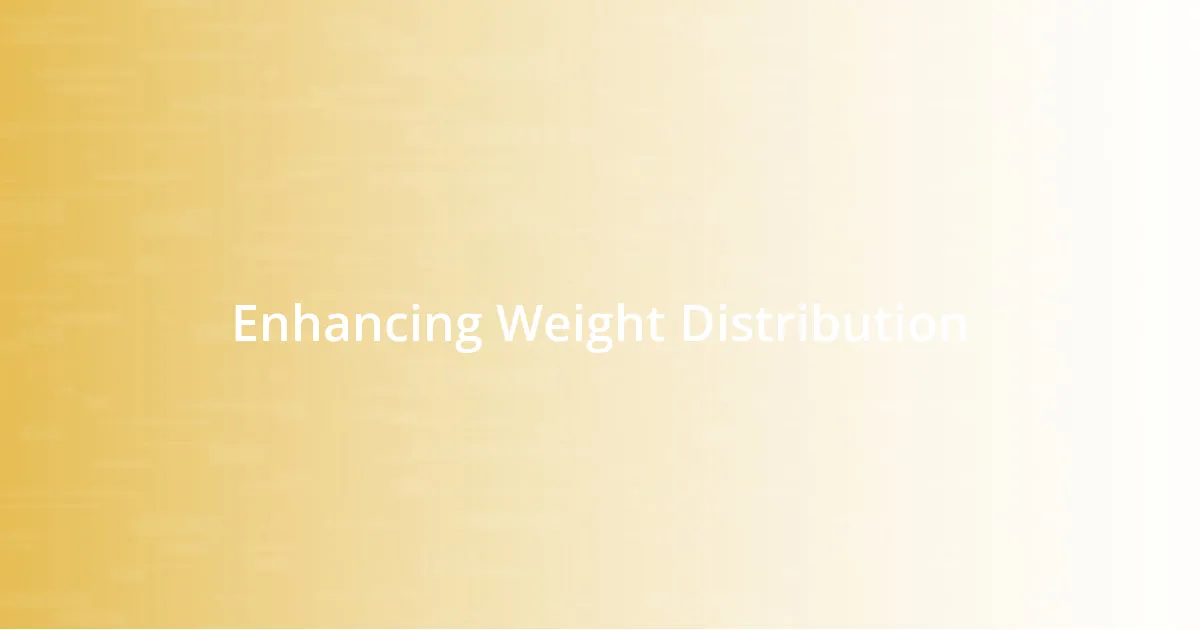 Enhancing Weight Distribution