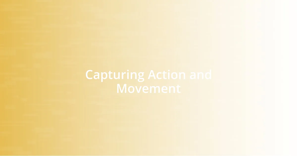 Capturing Action and Movement