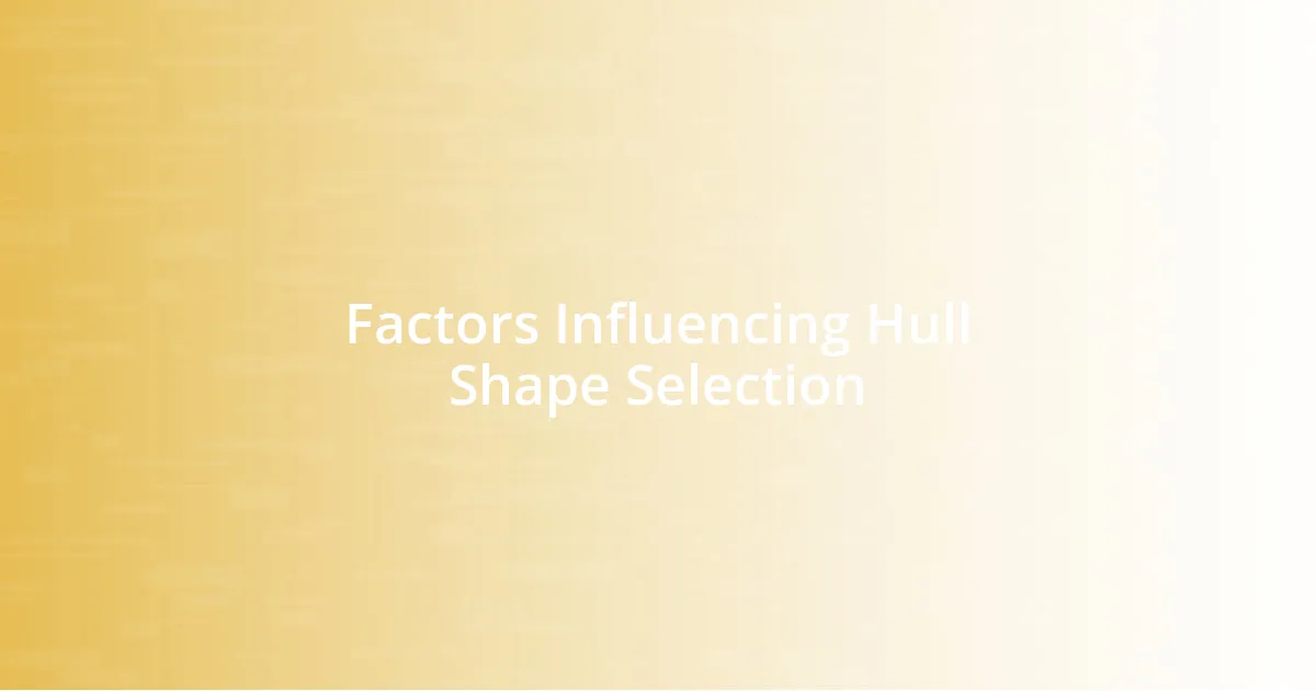 Factors Influencing Hull Shape Selection