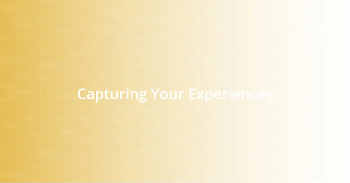 Capturing Your Experiences