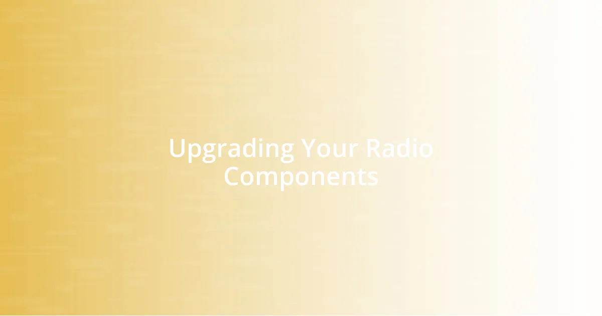 Upgrading Your Radio Components