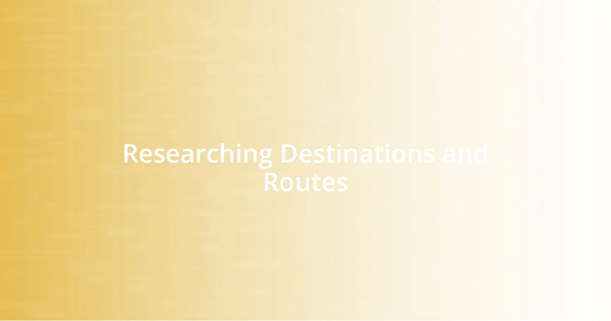 Researching Destinations and Routes