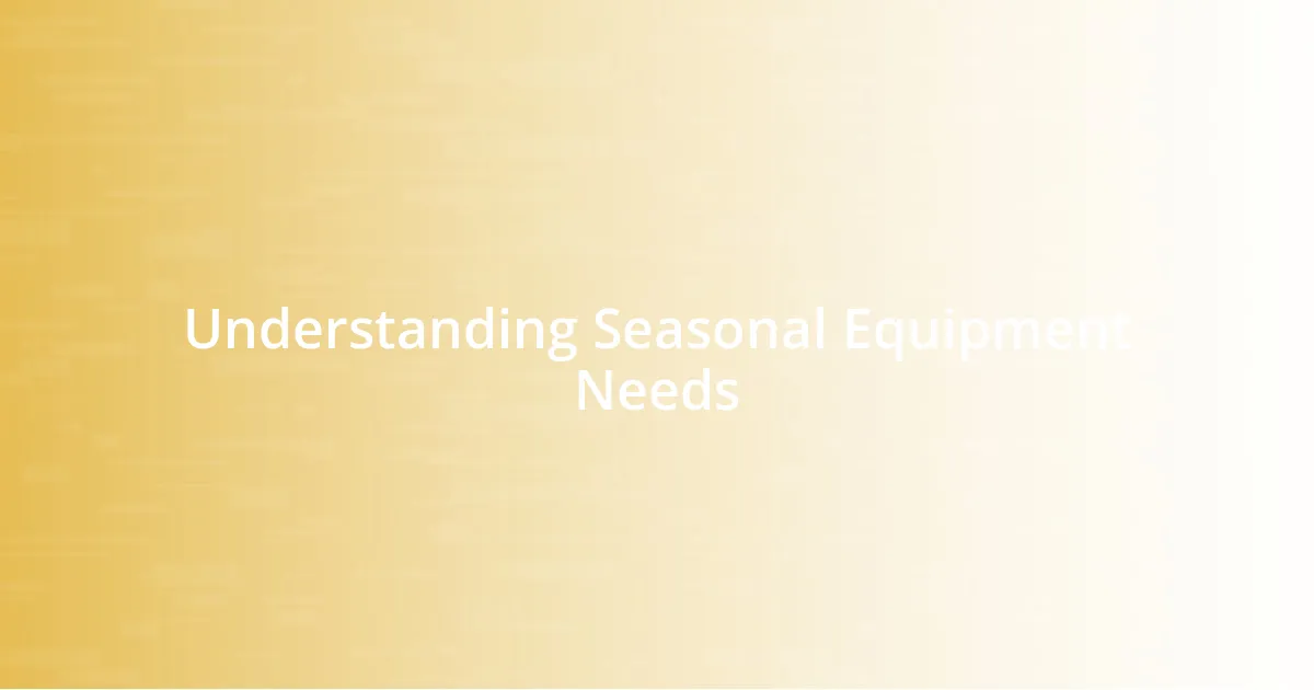 Understanding Seasonal Equipment Needs