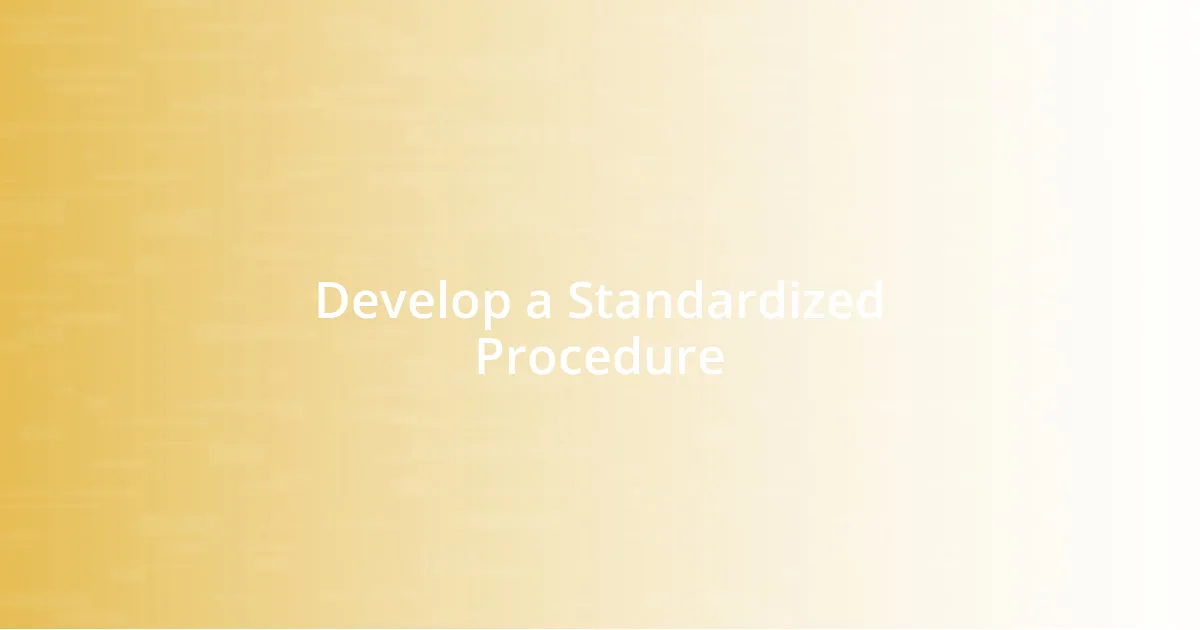 Develop a Standardized Procedure