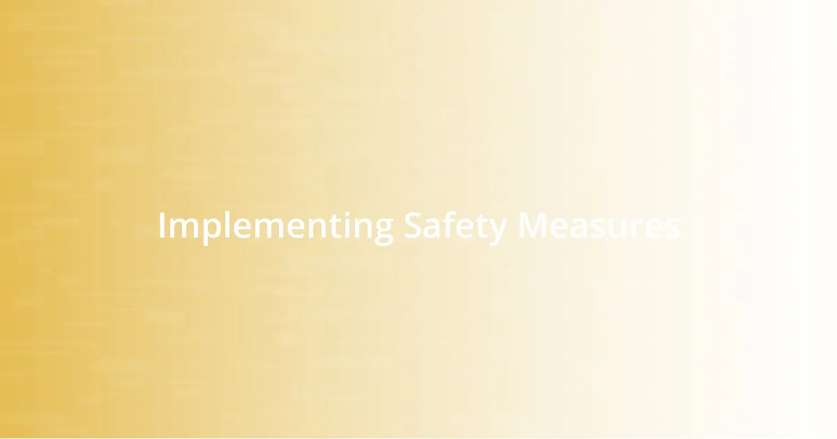 Implementing Safety Measures