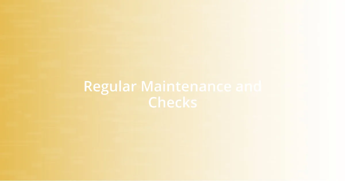 Regular Maintenance and Checks