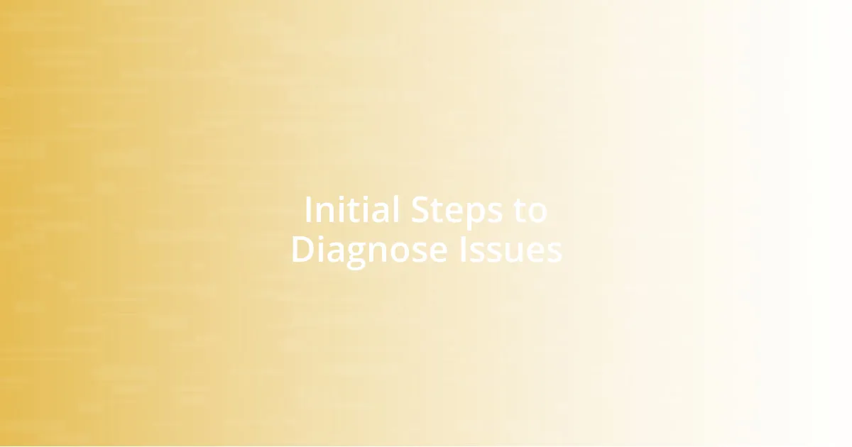 Initial Steps to Diagnose Issues