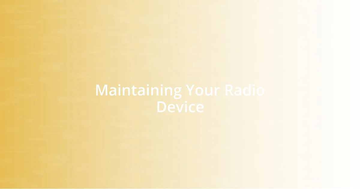 Maintaining Your Radio Device