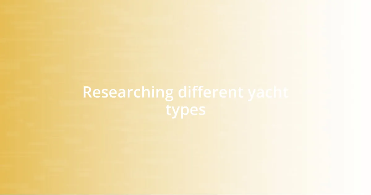 Researching different yacht types