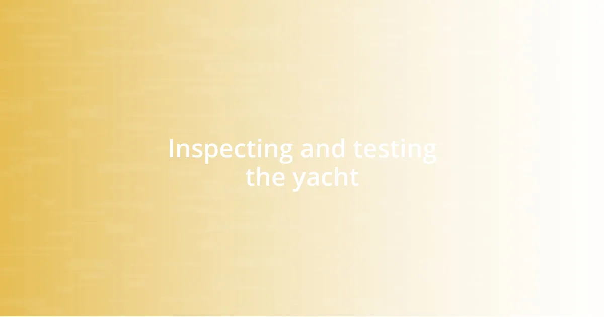 Inspecting and testing the yacht