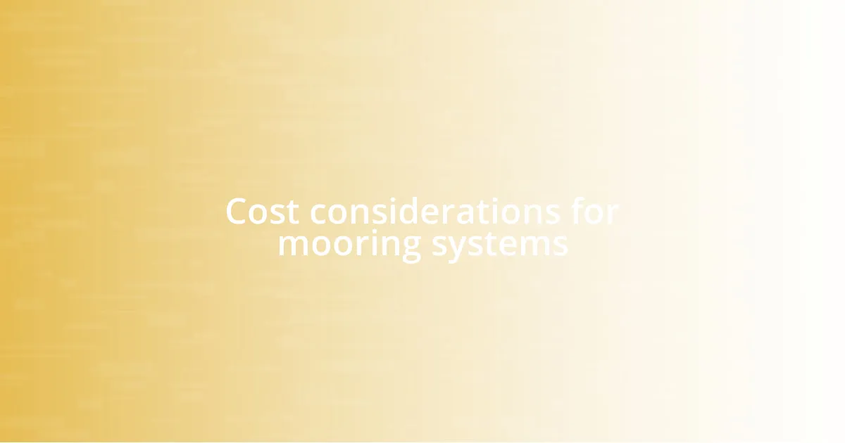 Cost considerations for mooring systems