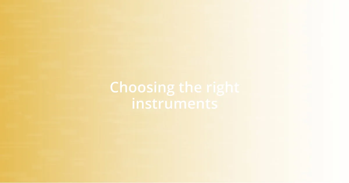 Choosing the right instruments