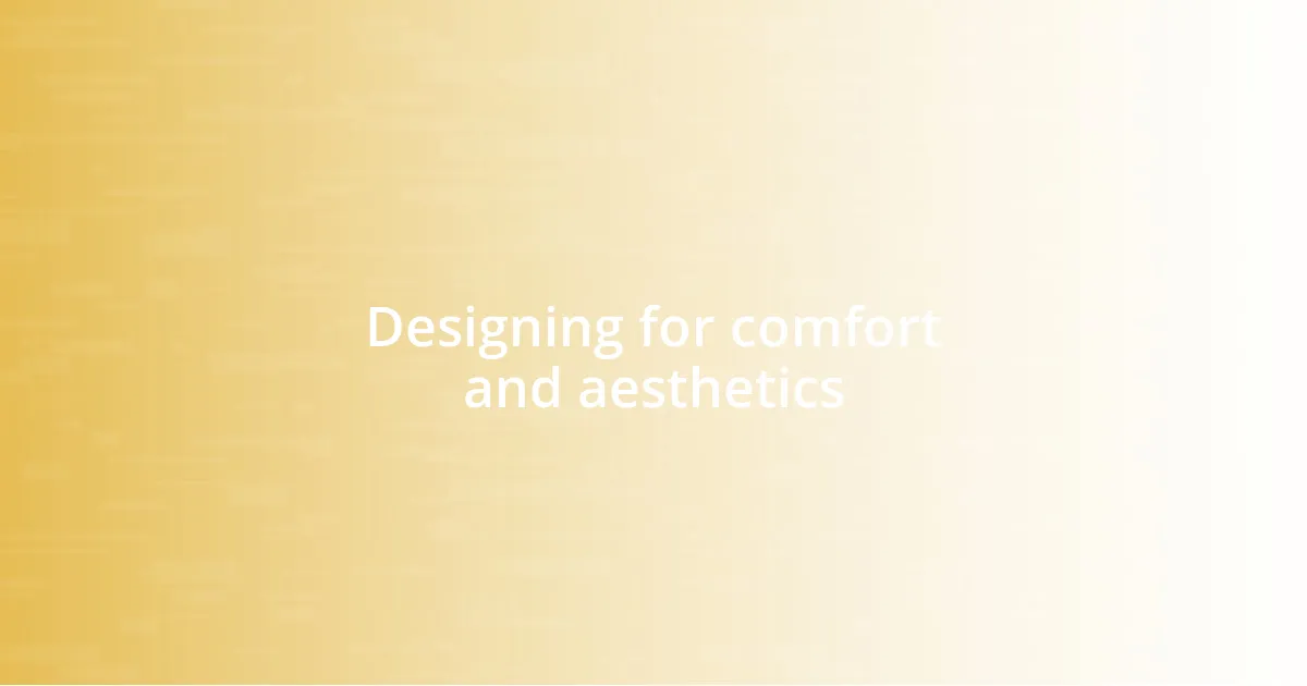 Designing for comfort and aesthetics