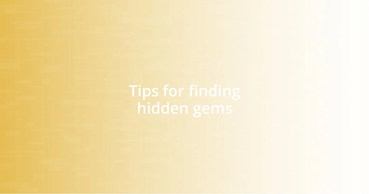 Tips for finding hidden gems