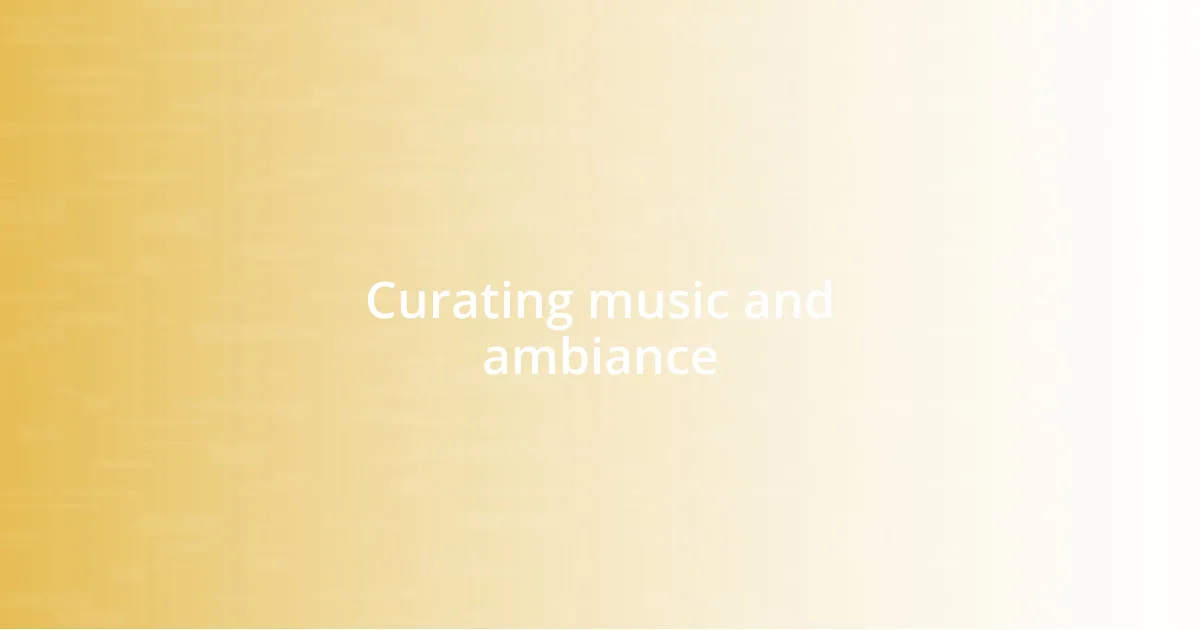 Curating music and ambiance