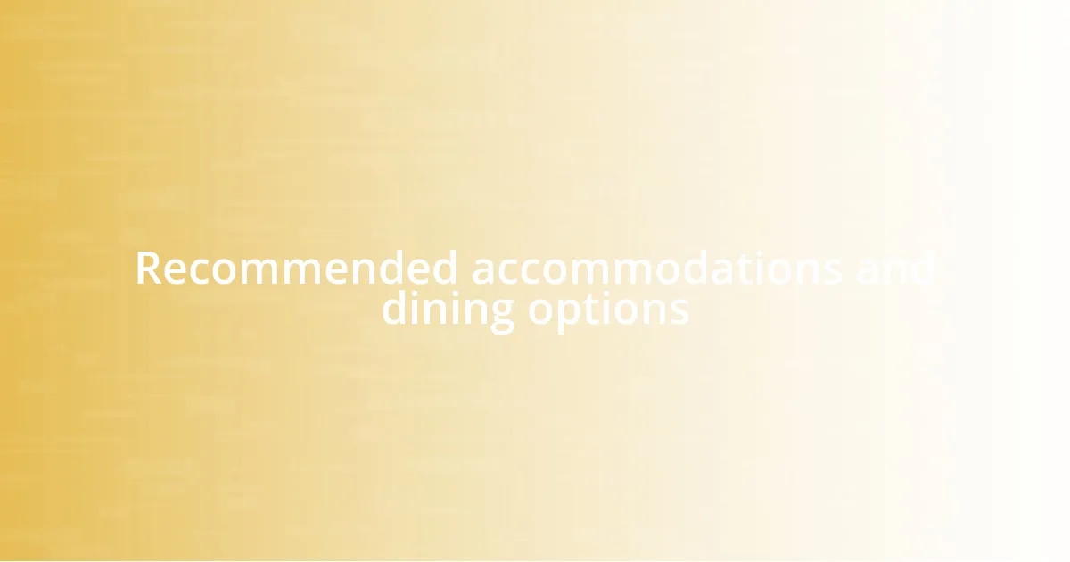 Recommended accommodations and dining options