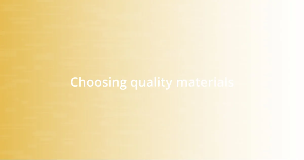 Choosing quality materials