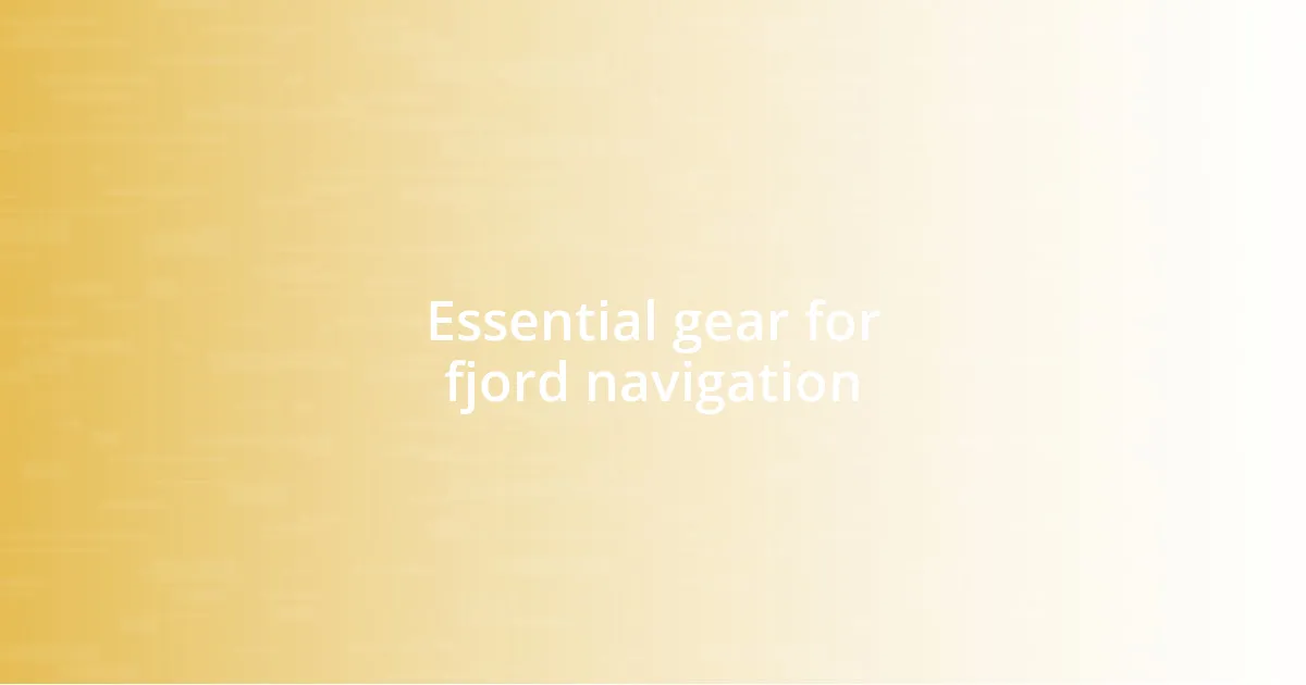 Essential gear for fjord navigation