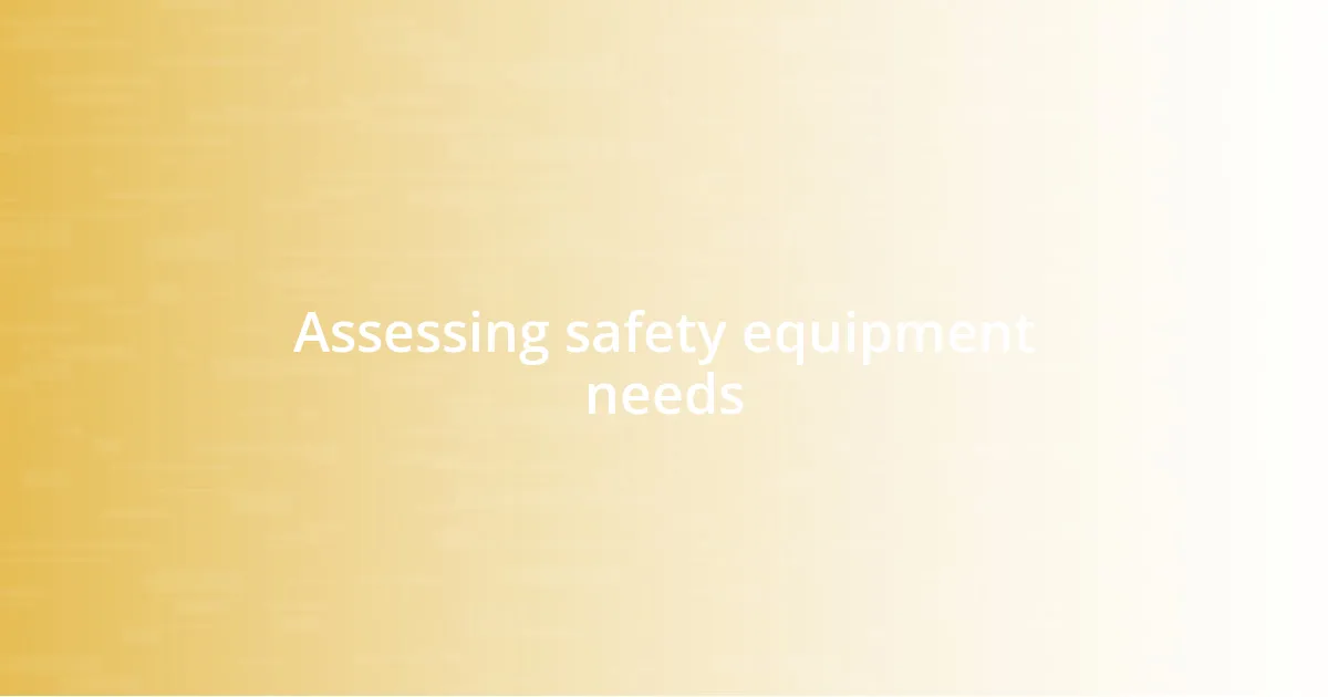 Assessing safety equipment needs