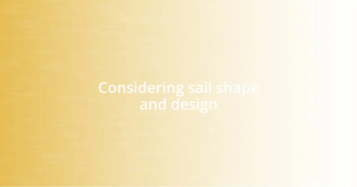 Considering sail shape and design