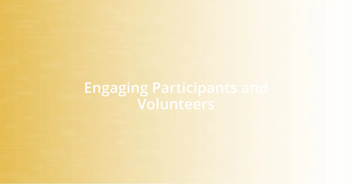 Engaging Participants and Volunteers