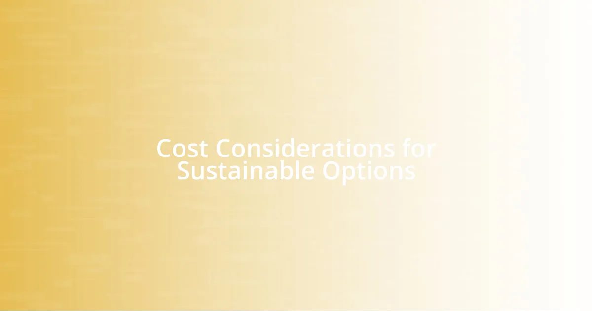 Cost Considerations for Sustainable Options