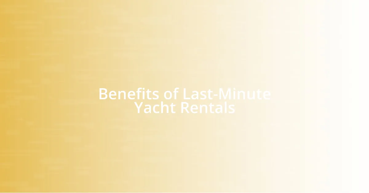 Benefits of Last-Minute Yacht Rentals