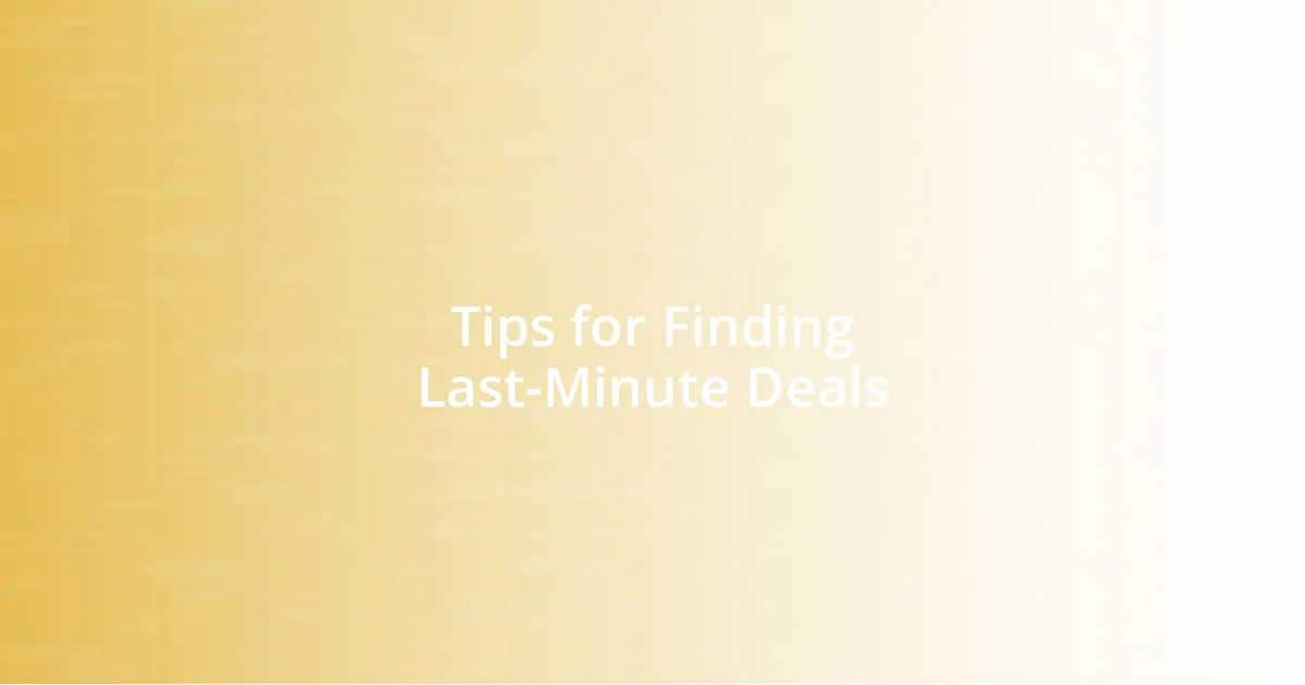 Tips for Finding Last-Minute Deals